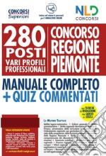 Concorso Regione Piemonte: 280 posti vari profili professionali. Manuale completo. Con quiz commentati libro