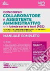 Concorso collaboratore e assistente amministrativo nelle Aziende Sanitarie Locali (ASL). Manuale completo. Nuova ediz. libro