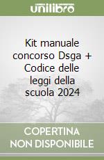 Kit manuale concorso Dsga + Codice delle leggi della scuola 2024 libro