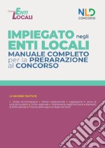 Impiegato negli Enti Locali. Manuale completo per la preparazione al concorso. Nuova ediz. libro