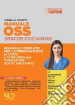 Manuale OSS operatore socio sanitario. Manuale completo per la preparazione ai corsi e ai concorsi per operatore socio sanitario. Nuova ediz. libro