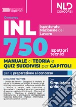 Concorso 750 ispettori tecnici INL (Istituto nazionale del lavoro) 2024. Manuale con teoria e quiz suddivisi per capitolo libro