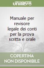 Manuale per revisore legale dei conti per la prova scritta e orale