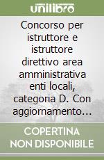 Concorso per istruttore e istruttore direttivo area amministrativa enti locali, categoria D. Con aggiornamento online libro