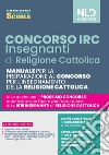 Concorso IRC. Insegnanti religione cattolica. Manuale per il concorso 2022. Nuova ediz. libro