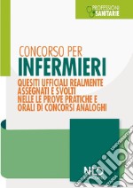 Concorso per infermieri. Quesiti ufficiali realmente assegnati e svolti nelle prove pratiche e orali di concorsi analoghi. Nuova ediz. libro