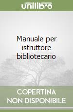 Manuale per istruttore bibliotecario libro