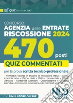 Concorso 470 Agenti di riscossione. Agenzia delle Entrate. Quiz commentati capitolo per capitolo. Con software di simulazione libro