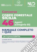 Concorso Regione Sicilia 46 agenti del Corpo Forestale - Cat. B1. Manuale completo + quiz per la prova scritta. Con software di simulazione libro