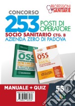 Concorso 253 OSS Azienda Zero Padova. Manuale completo + quiz per il concorso libro