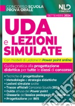 UDA e lezioni simulate. Guida pratica alla progettazione didattica per tutte le classi di concorso. Con lezioni in power point e tracce ufficiali del concorso svolte. Con estensioni online libro