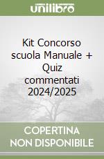 Kit Concorso scuola Manuale + Quiz commentati 2024/2025 libro