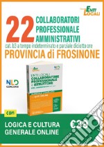 22 Collaboratori Professionali Amministrativi Cat. B3 a tempo indeterminato e parziale diciotto ore. Provincia di Frosinone. Manuale con quiz online per la preparazione al concorso libro