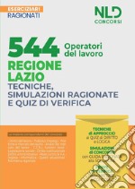 544 operatori del lavoro regione Lazio. Tecniche, simulazioni ragionate e quiz di verifica. Esercizi ragionati libro