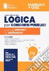 Logica per concorsi pubblici. Per tutte le selezioni e le abilitazioni. Con software di simulazione libro di Del Bianco Agnese