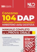 Concorso DAP 104 posti funzionari giuridico-pedagogici. Manuale completo per la prova orale con domande formulate ai precedenti concorsi libro