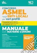 Concorso Asmel negli enti locali per vari profili. Manuale con materie comuni. Con software online libro