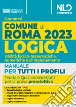 Concorso Comune di Roma. Manuale di logica. Abilità logico-matematiche, numeriche e di ragionamento libro