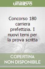 Concorso 180 carriera prefettizia. I nuovi temi per la prova scritta libro