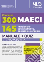 300 Ministero degli Affari Esteri e della Cooperazione Internazionale (MAECI). Manuale completo + Quiz per la prova scritta per 145 funzionario amministrativo, contabile e consolare libro