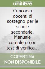 Concorso docenti di sostegno per le scuole secondarie. Manuale completo con test di verifica per tutte le prove con Focus su metodologia di progettazione del PEI aggiornato al D.I. 1 agosto 2023, n. 153 libro