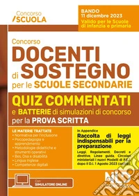 Concorso docenti di sostegno per le scuole secondarie. Quiz commentati di verifica per tutte le prove aggiornato al D.I. 1 agosto 2023, n. 153 - in appendice Raccolta di Leggi Indispensabili per la preparazione. Con espansione online