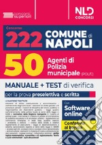 Concorso 222 posti Comune di Napoli: manuale per 50 unità con il profilo di agente di polizia municipale (Cod. POL/C) libro