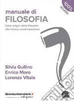 Manuale di filosofia. Dalle origini della filosofia alla ricerca contemporanea. Per le Scuole superiori. Con espansione online libro