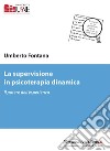 La supervisione in psicoterapia dinamica. Il potere dell'esperienza libro di Fontana Umberto