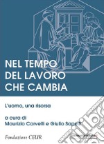 Nel tempo del lavoro che cambia. L'uomo, una risorsa