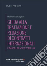 Guida alla trattazione e redazione di contratti internazionali. Common law versus civil law libro