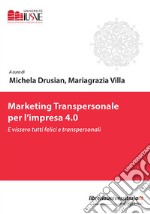 Marketing transpersonale per l'impresa 4.0. E vissero tutti felici e transpersonali libro