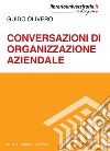 Conversazioni di organizzazione aziendale libro di Olivero Guido