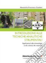 Introduzione alle tecniche analitiche strumentali. Applicazioni alla mineralogia e alla scienza dei materiali libro