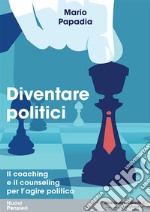 Diventare politici. Il coaching e il counseling per l'?agire politico libro