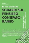 Sguardi sul pensiero contemporaneo. Filosofia e scienze per cambiare il mondo libro di Giannetto Enrico