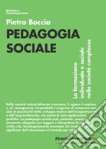 Pedagogia sociale. La formazione individuale e sociale nella società complessa libro