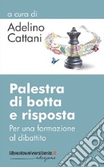 Palestra di botta e risposta. Per una formazione al dibattito libro