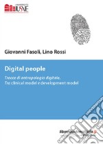 Digital people. Tracce di antropologia digitale. Tra clinical model e development model libro