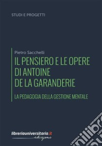 Il pensiero e le opere di Antoine de La Garanderie. La pedagogia della  gestione mentale, Pietro Sacchelli, libreriauniversitaria.it