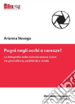 Pugni negli occhi o carezze? La fotografia nella comunicazione visiva tra giornalismo, pubblicità e moda
