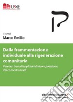 Dalla frammentazione individuale alla rigenerazione comunitaria. Percorsi transdisciplinari di ricomposizione dei contesti sociali