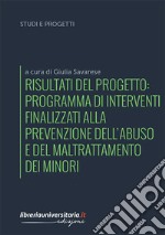 Risultati del progetto: Programma di interventi finalizzati alla prevenzione dell'abuso e del maltrattamento dei minori libro