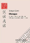 Chengyu. Caratteristiche e apprendimento delle espressioni idiomatiche cinesi libro