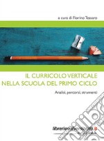 Il curricolo verticale nella scuola del primo ciclo. Analisi, percorsi, strumenti libro