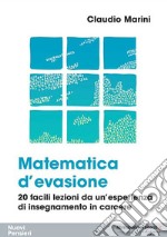 Matematica d'evasione. 20 facili lezioni da un'esperienza di insegnamento in carcere libro