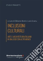 Inclusioni culturali. Arte e architettura italiana in dialogo con altri mondi