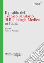 Il profilo del tecnico sanitario di radiologia medica in Italia libro