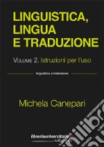 Linguistica, lingua e traduzione. Vol. 2: Istruzioni per l'uso libro