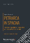 Petrarca in Spagna. Imitazioni, rifacimenti e traduzioni dal Canzoniere (sec. XV-XVIII) libro di Federici Marco